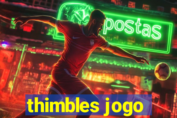 thimbles jogo